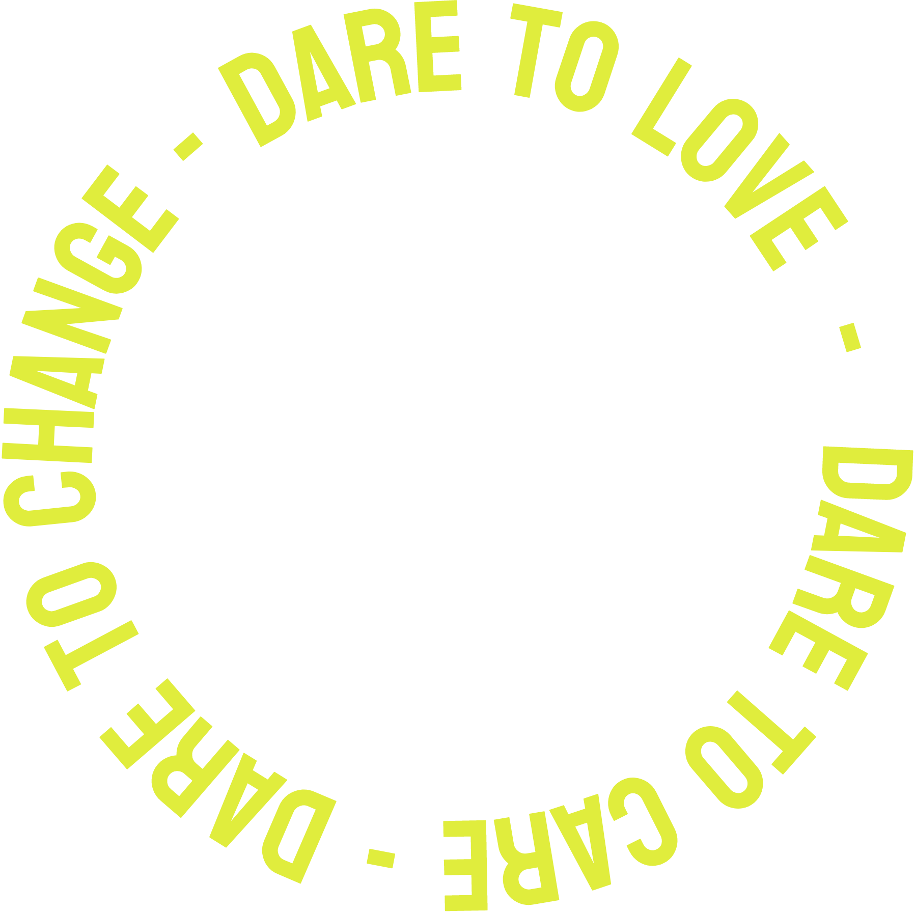 Dare to love. Dare to care. Dare to change.